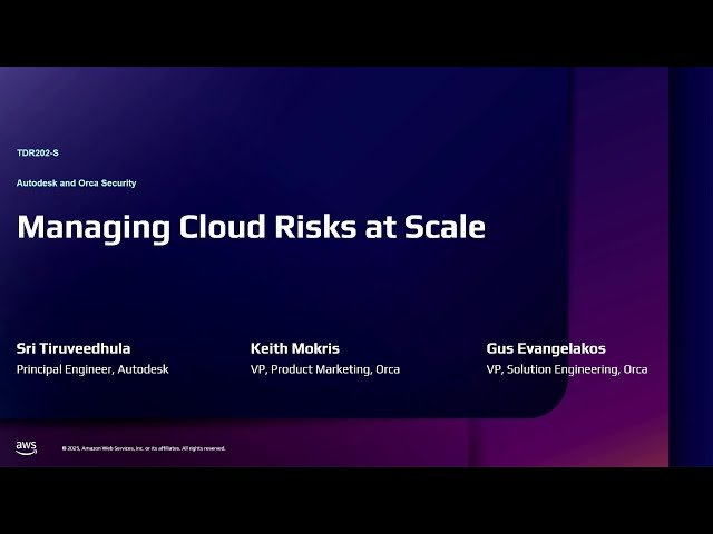 Managing Cloud Risks at Scale with Autodesk and Orca Security - TDR202
