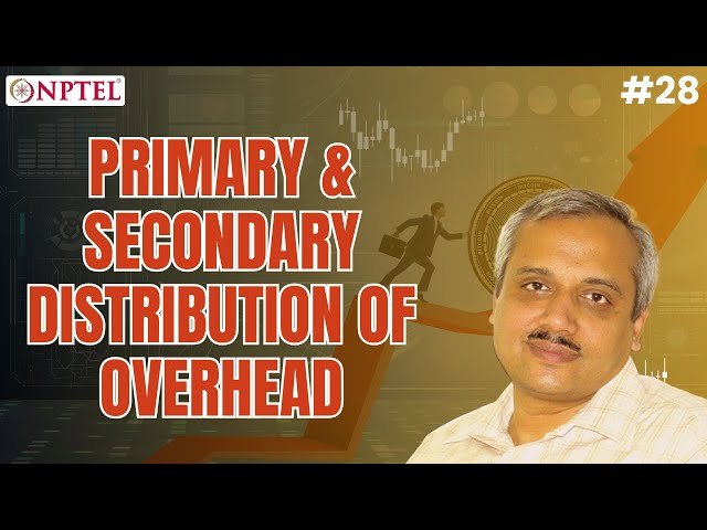 Primary and Secondary Distribution of Overhead Costs - Lecture 28