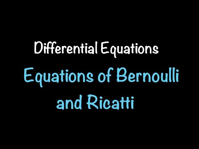 Differential Equations - Bernoulli and Riccati Equations
