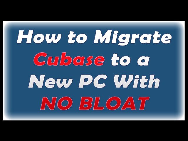 How to Migrate Cubase to a New PC With No Bloat