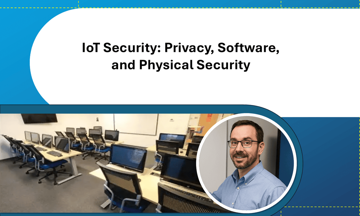 IoT Security: Privacy, Software, and Physical Security