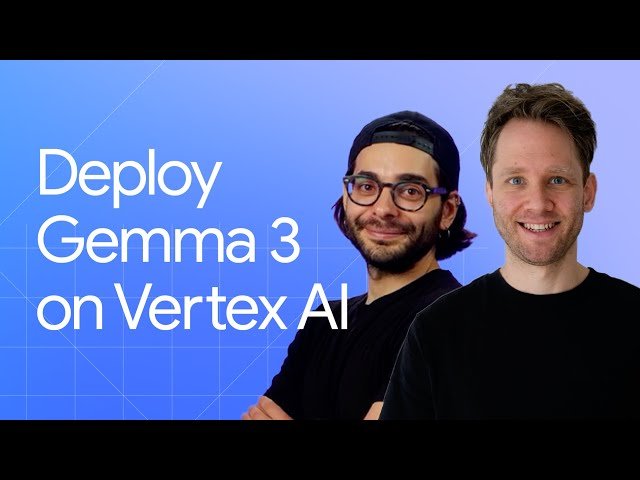 Get Started with Gemma 3 on Vertex AI