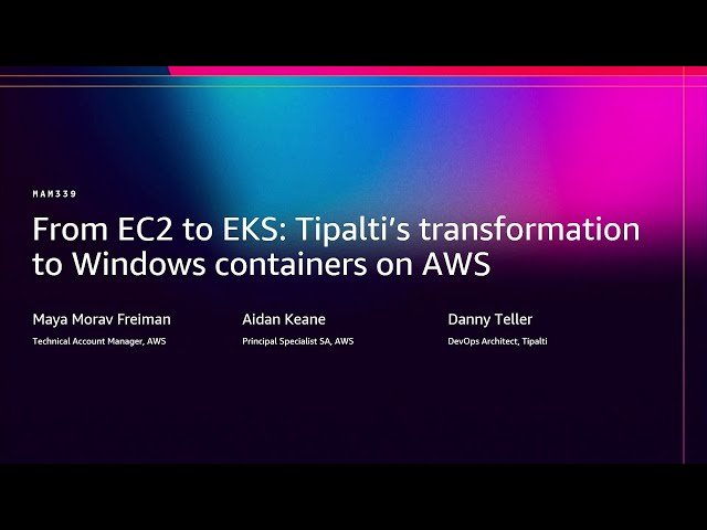 From EC2 to EKS - Tipalti's Transformation to Windows Containers on AWS