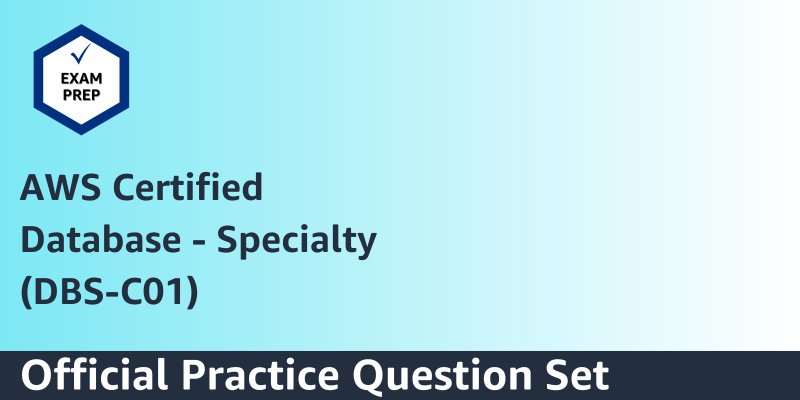 Exam Prep Official Practice Question Set: AWS Certified Database- Specialty  (DBS-C01 - English)
