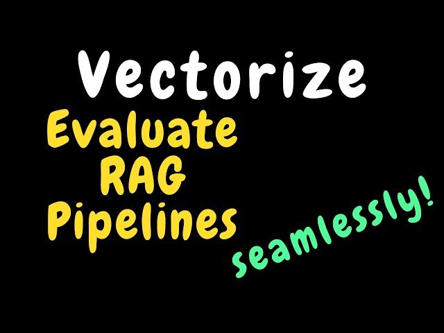 Vectorize - Evaluate Your RAG Pipelines Seamlessly - RAG Evaluation