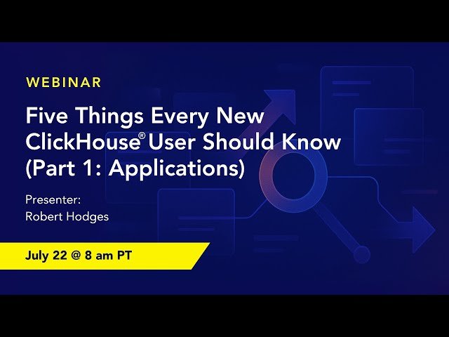 Five Things Every New ClickHouse User Should Know - Part 1: Applications
