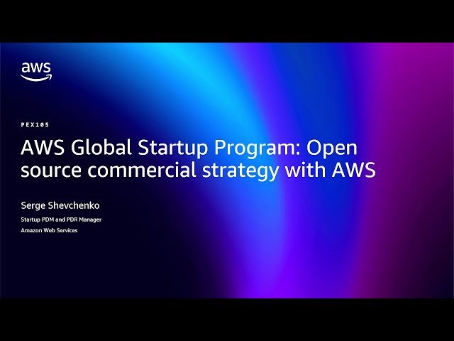 AWS Global Startup Program - Open Source Commercial Strategy with AWS