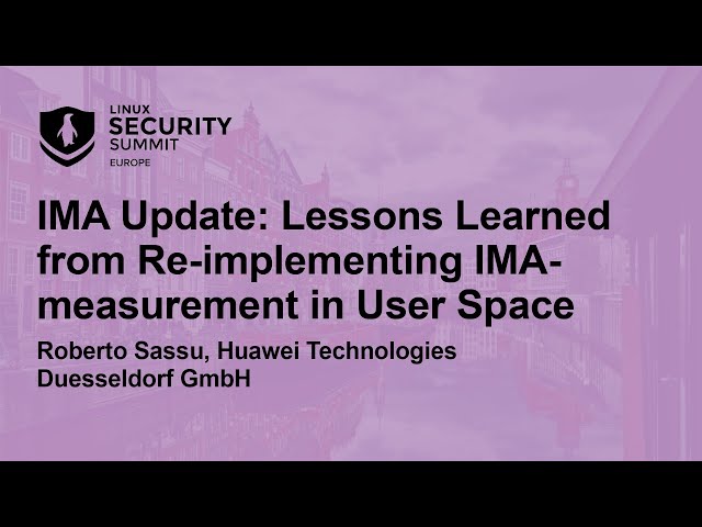 IMA Update - Lessons Learned from Re-implementing IMA-measurement in User Space