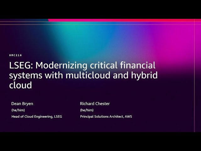 LSEG - Modernizing Critical Financial Systems with Multicloud and Hybrid Cloud