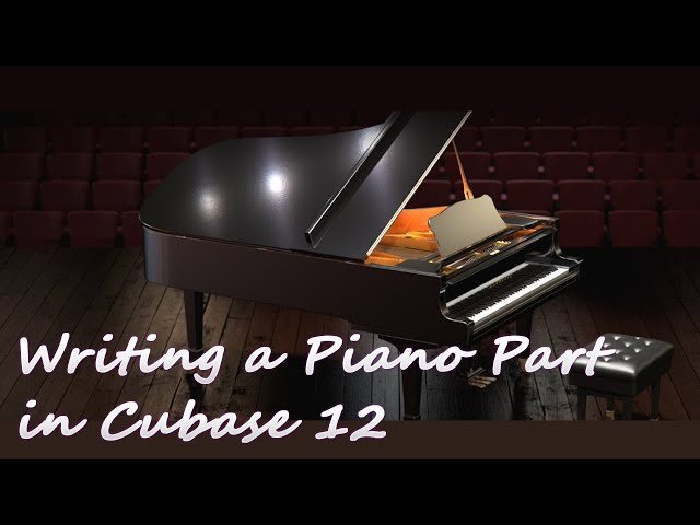 Writing a Piano Part in Cubase 12 - Essential Techniques and Tools