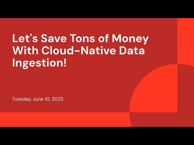 Let's Save Tons of Money With Cloud-Native Data Ingestion
