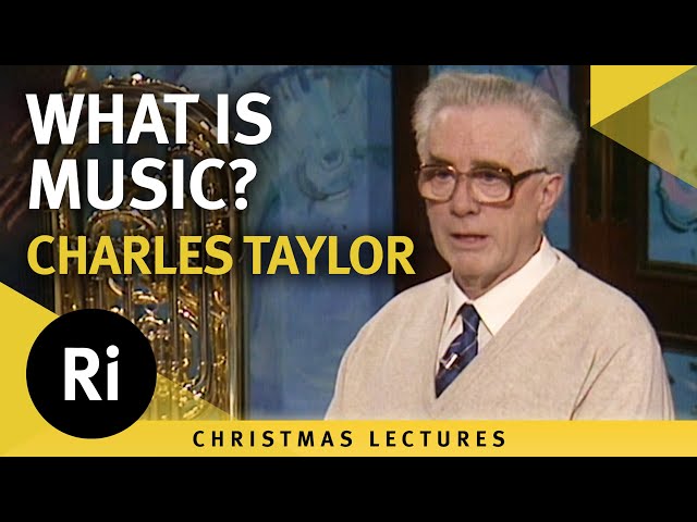 What Is Music? - Charles Taylor's 1989 Christmas Lectures - Lecture 1