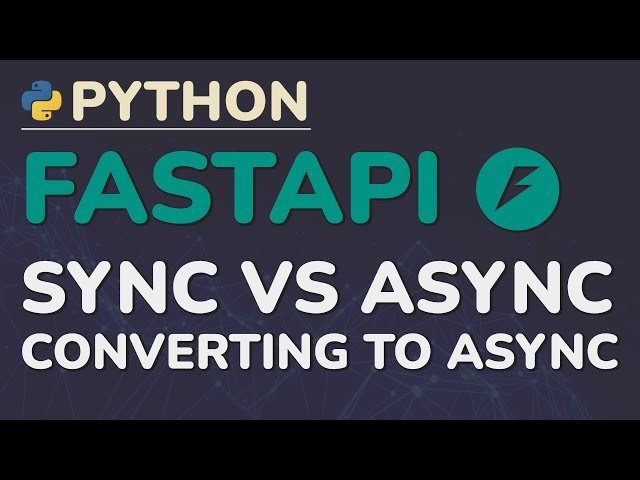 Python FastAPI Tutorial - Sync vs Async - Converting Your App to Asynchronous - Part 7