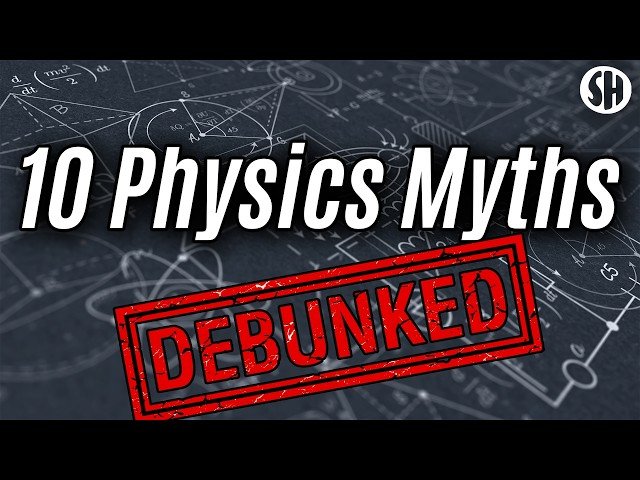 10 Physics Myths You Probably Believe