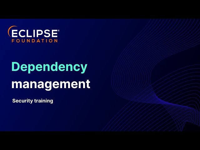 Eclipse Foundation Security Training 2025 - Dependency Management