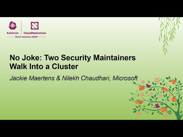 No Joke - Two Security Maintainers Walk Into a Cluster