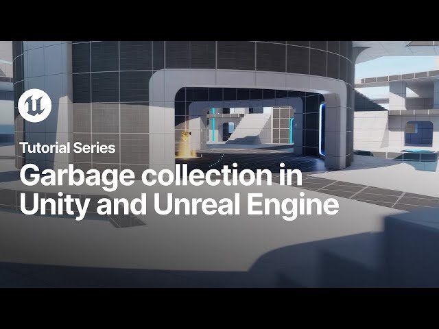 Garbage Collection in Unity and Unreal Engine - Switching to Unreal