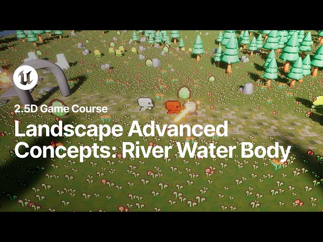 Landscape Advanced Concepts: River Water Body - 2.5D Game Course