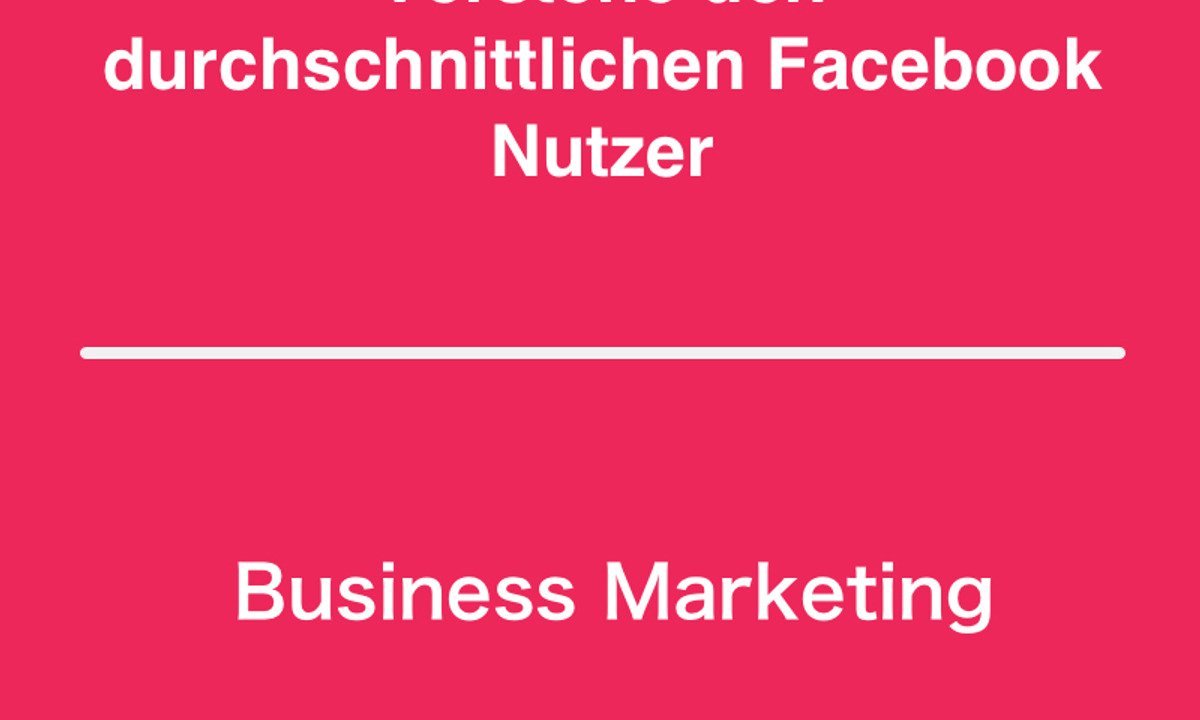Verstehe den durchschnittlichen Facebook Nutzer