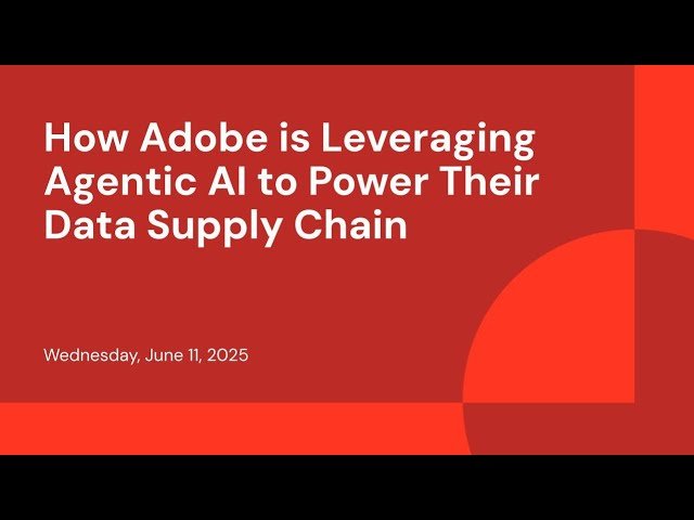 How Adobe is Leveraging Agentic AI to Power Their Data Supply Chain