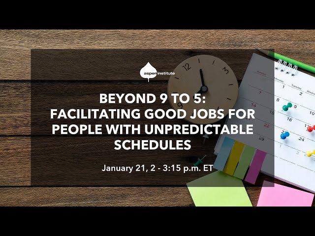 Beyond 9 to 5 - Facilitating Good Jobs for People with Unpredictable Schedules