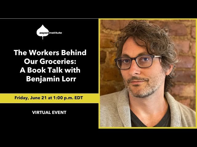 The Workers Behind Our Groceries - A Book Talk with Benjamin Lorr