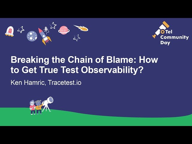 Breaking the Chain of Blame - How to Get True Test Observability