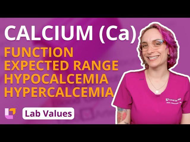 Calcium: Lab Values - Function, Expected Range, Hypocalcemia and Hypercalcemia