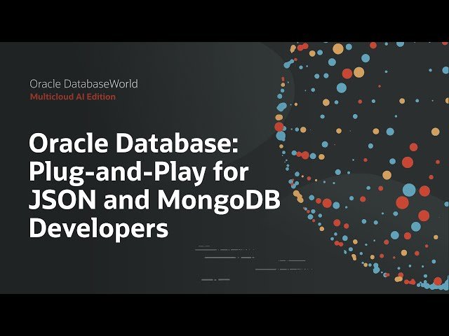 Plug-and-Play for JSON and MongoDB Developers - Oracle Database JSON Support and MongoDB Compatibility