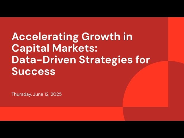 Accelerating Growth in Capital Markets - Data-Driven Strategies for Success