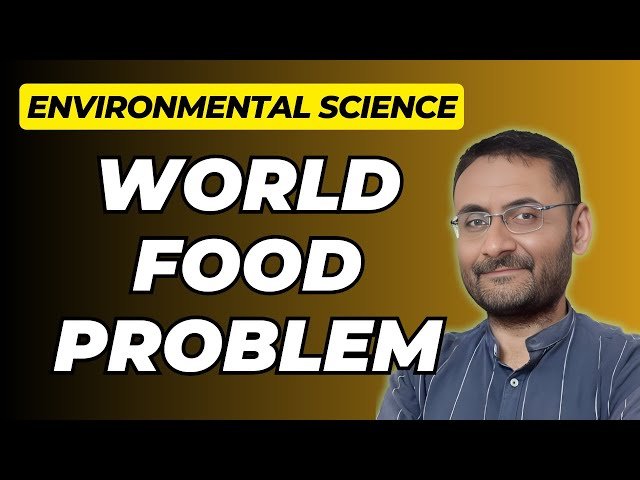 World Food Problem - Environmental Science Factors, Sources, and Solutions