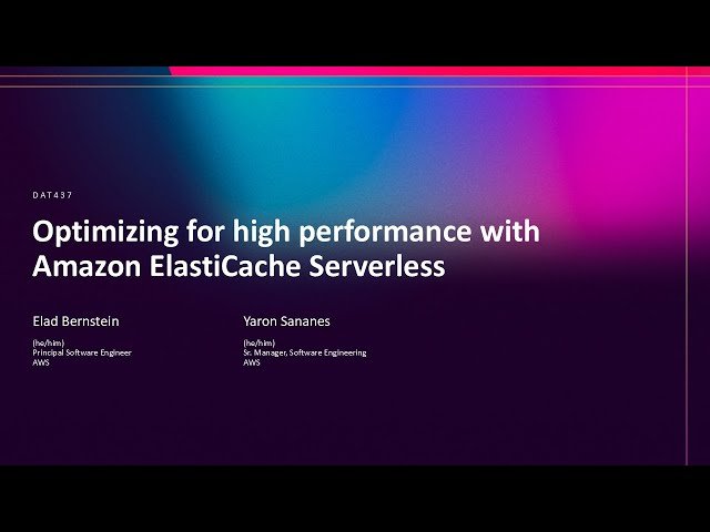 Optimizing for High Performance with Amazon ElastiCache Serverless - DAT437