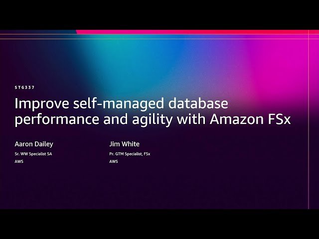 Improve Self-Managed Database Performance and Agility with Amazon FSx - STG337