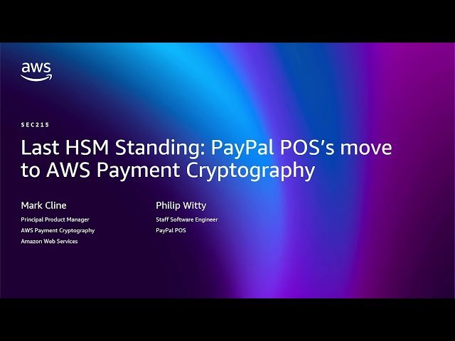 Last HSM Standing - PayPal POS's Move to AWS Payment Cryptography