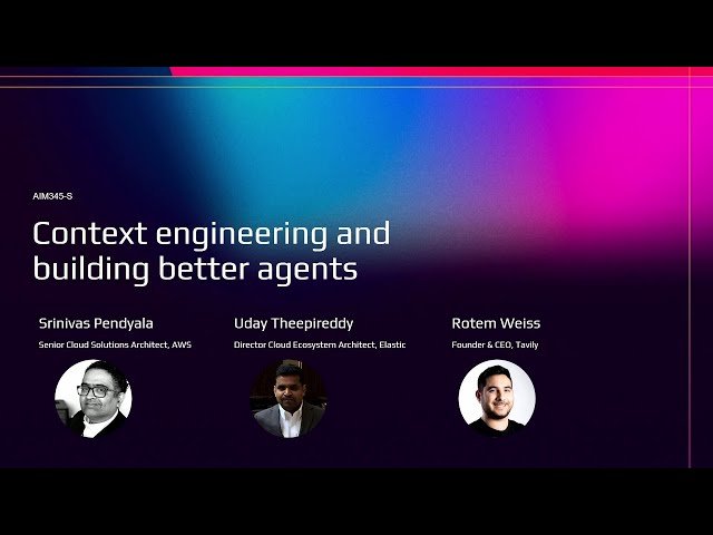 Context Engineering and Building Better Agents - AIM345