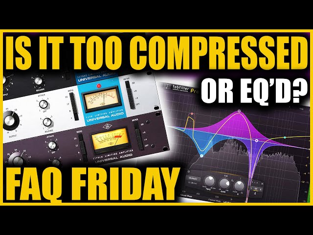 Too Compressed or Just Badly Compressed? - FAQ Friday