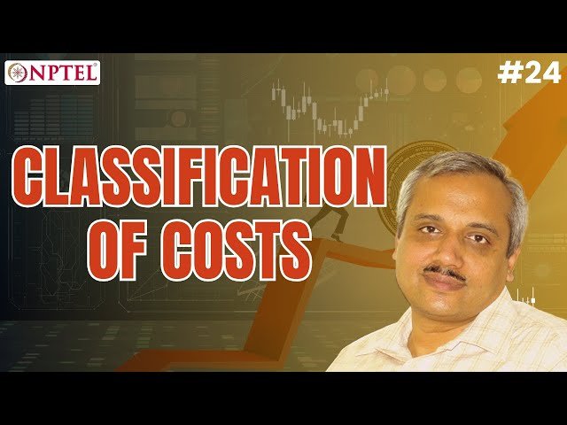 Classification of Costs in Accounting and Finance - Lecture 24