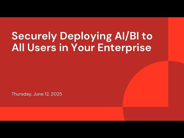 Securely Deploying AI/BI to All Users in Your Enterprise
