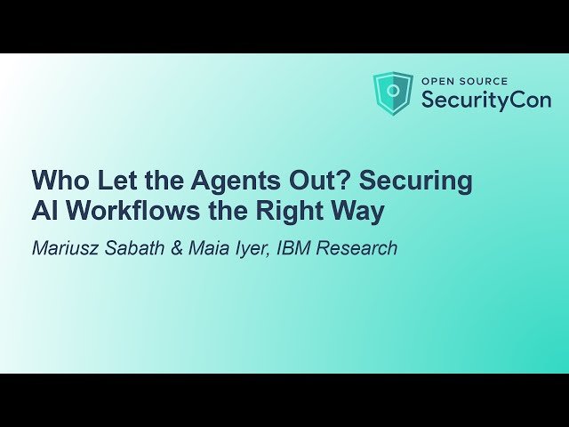 Who Let the Agents Out? Securing AI Workflows the Right Way