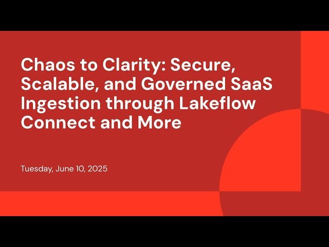 Chaos to Clarity - Secure, Scalable, and Governed SaaS Ingestion through Lakeflow Connect and More