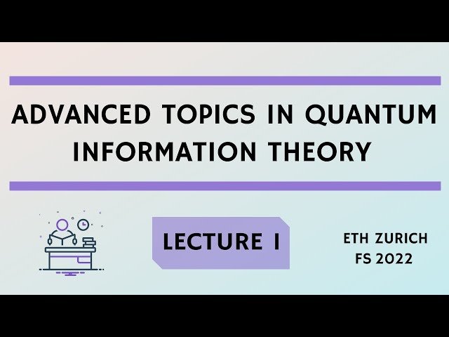 Advanced Topics in Quantum Information Theory 2022