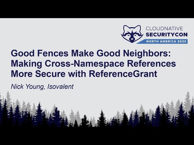 Good Fences Make Good Neighbors - Making Cross-Namespace References More Secure with ReferenceGrant