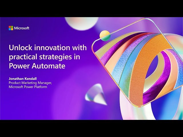 Unlock Innovation with Practical Strategies in Power Automate - Session 177