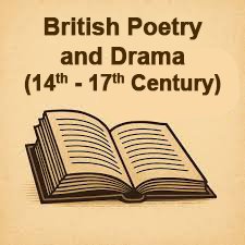 British Poetry and Drama (14th to 17th Century)