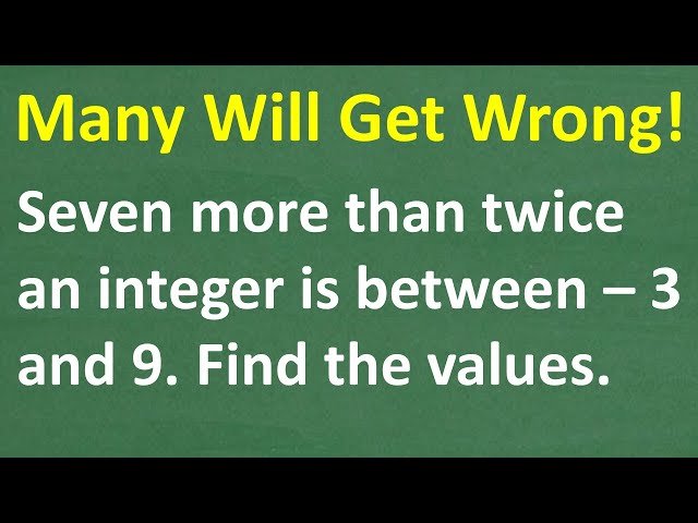 Solving Compound Inequality Word Problems - 7 More Than Twice a Number Is Between -3 and 9