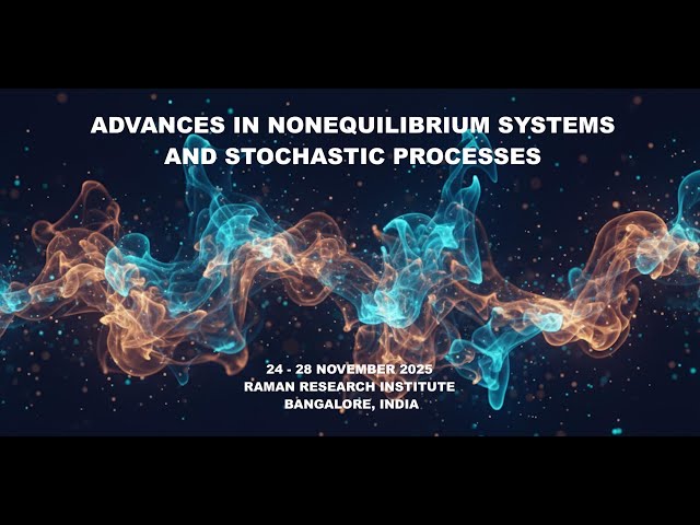 Advances in Nonequilibrium Systems and Stochastic Processes - Day 3 Session 8