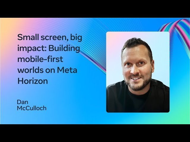 Small Screen, Big Impact - Building Mobile-First Worlds on Meta Horizon