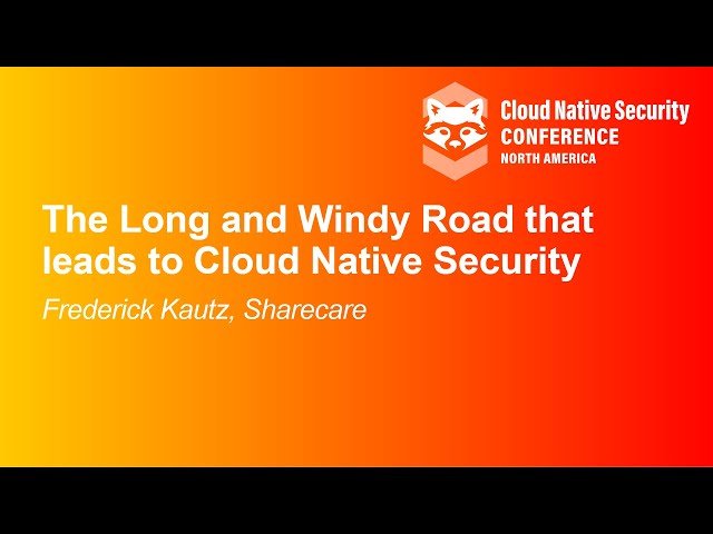 The Long and Windy Road to Cloud Native Security