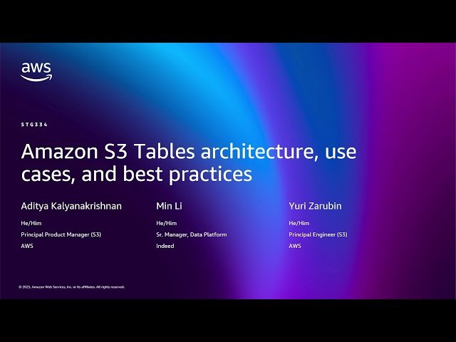 Amazon S3 Tables - Architecture, Use Cases, and Best Practices