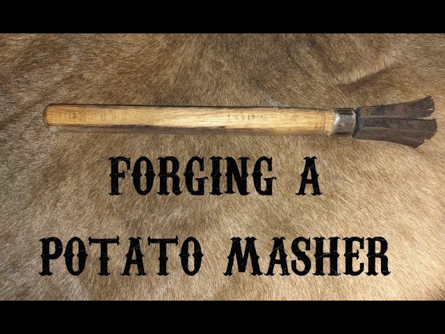 Forging a Potato Masher